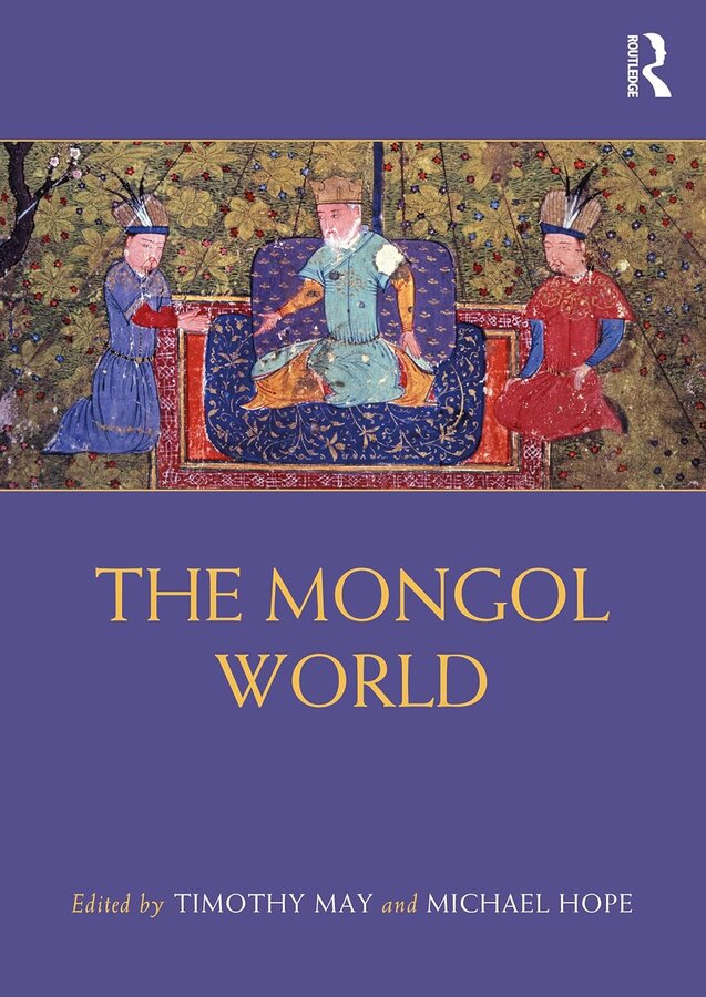 Cover of The Mongol World, by Timothy May & Michael Hope, eds. (with a contribution by Ulambayar Erdenebat)